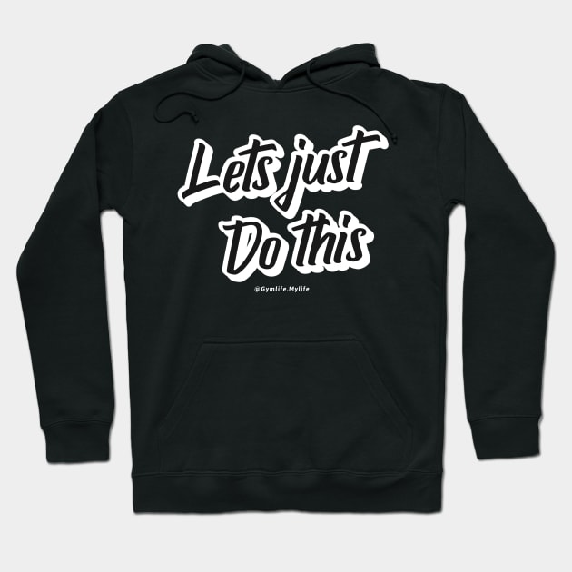 Motivational Workout | Lets Just Do This Hoodie by GymLife.MyLife